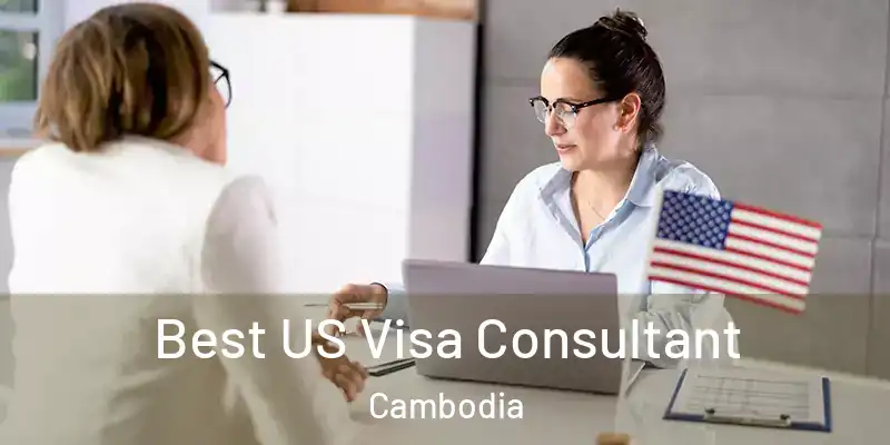  Best US Visa Consultant Cambodia