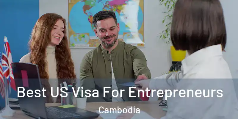  Best US Visa For Entrepreneurs Cambodia
