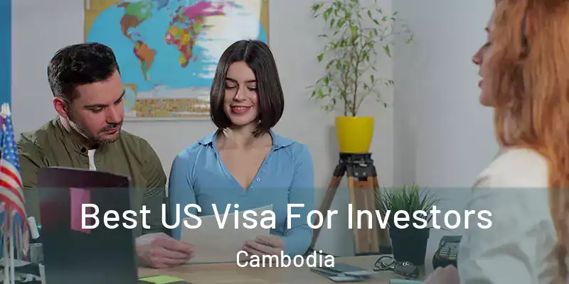  Best US Visa For Investors Cambodia