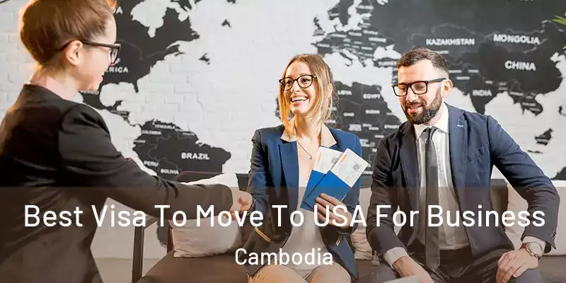 Best Visa To Move To USA For Business Cambodia