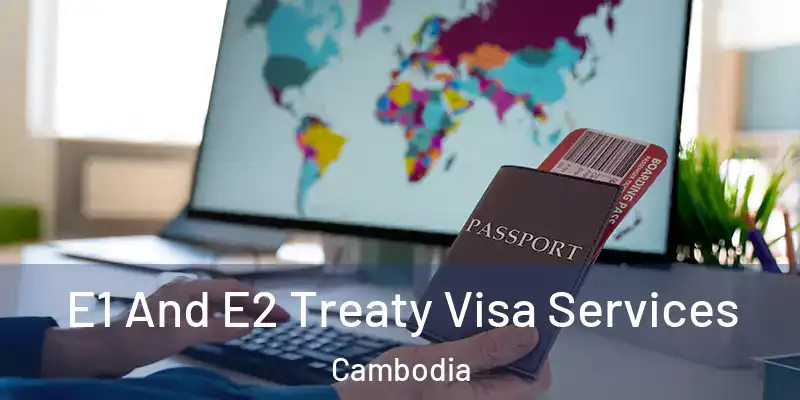  E1 And E2 Treaty Visa Services Cambodia