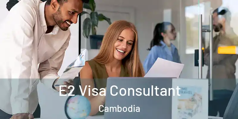  E2 Visa Consultant Cambodia