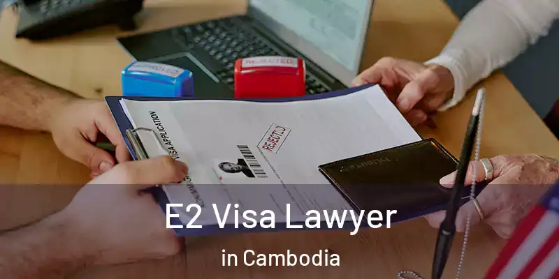 E2 Visa Lawyer in Cambodia