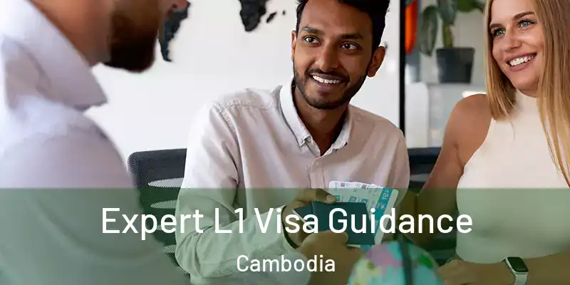 Expert L1 Visa Guidance Cambodia