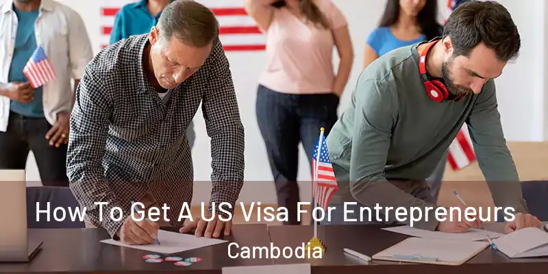  How To Get A US Visa For Entrepreneurs Cambodia