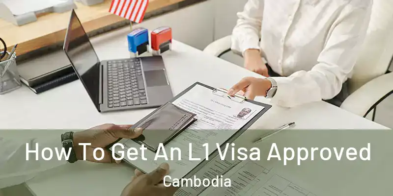  How To Get An L1 Visa Approved Cambodia