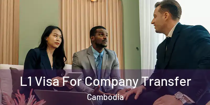 L1 Visa For Company Transfer Cambodia