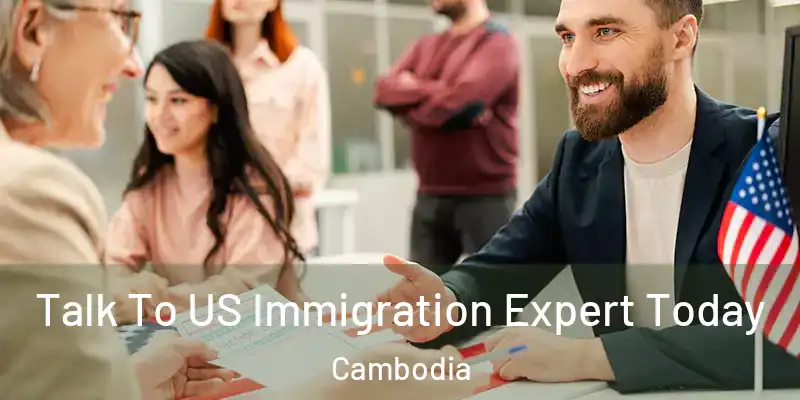  Talk To US Immigration Expert Today Cambodia