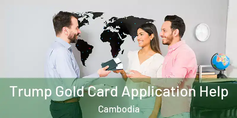  Trump Gold Card Application Help Cambodia