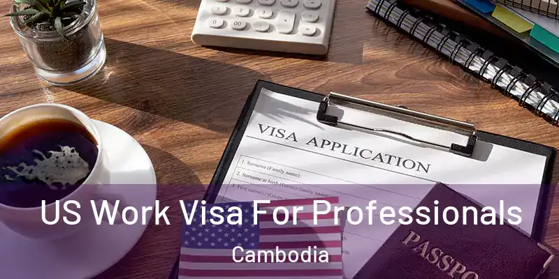  US Work Visa For Professionals Cambodia