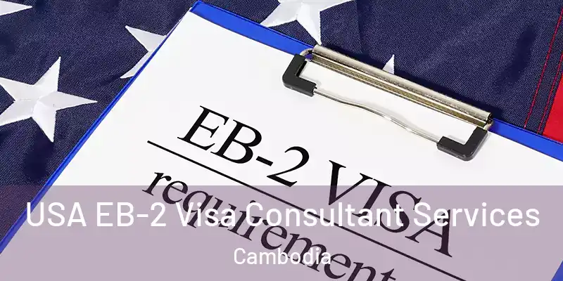  USA EB-2 Visa Consultant Services Cambodia