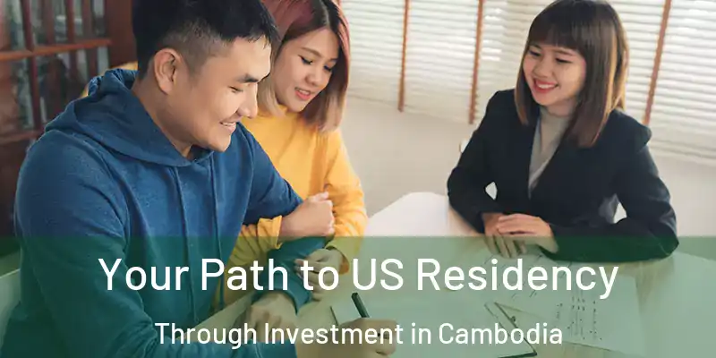  Your Path to US Residency Through Investment in Cambodia
